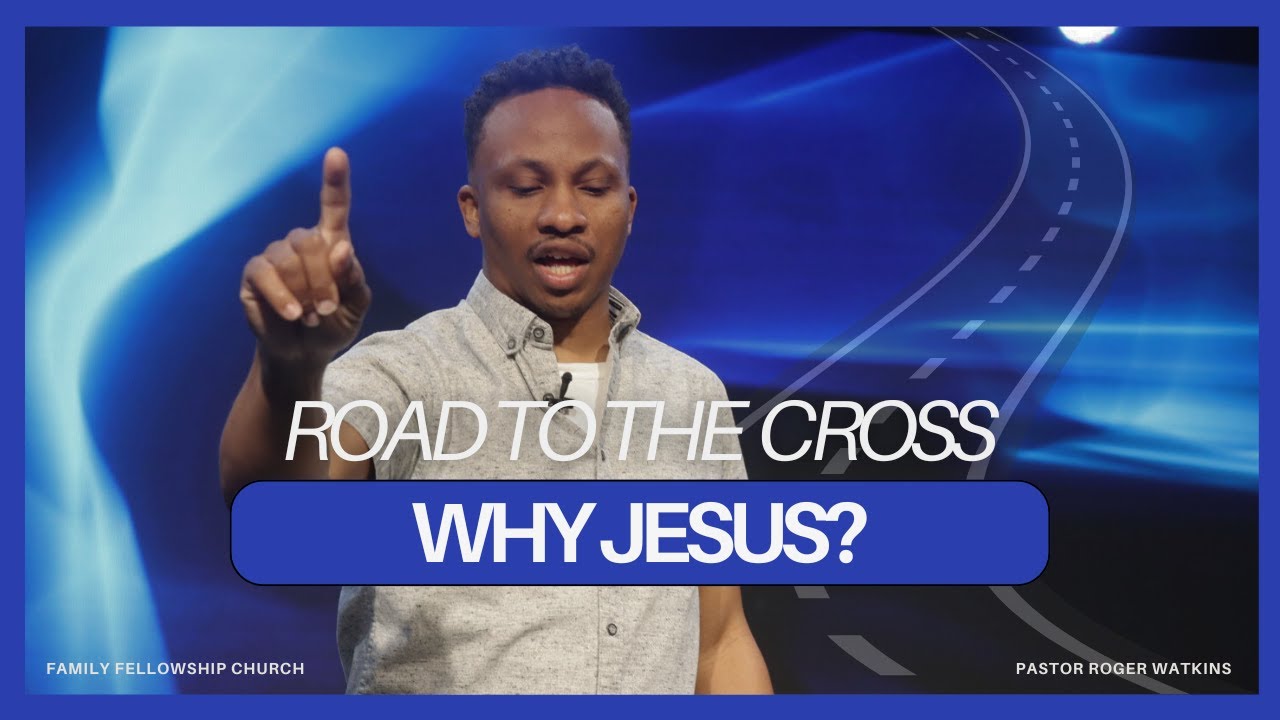 Road to the Cross | Why Jesus? | Pastor Roger
