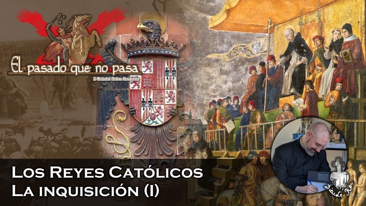 Los Reyes Católicos  La Inquisición I   El Pasado que no pasa con Padre Gabriel Calvo Zarraute