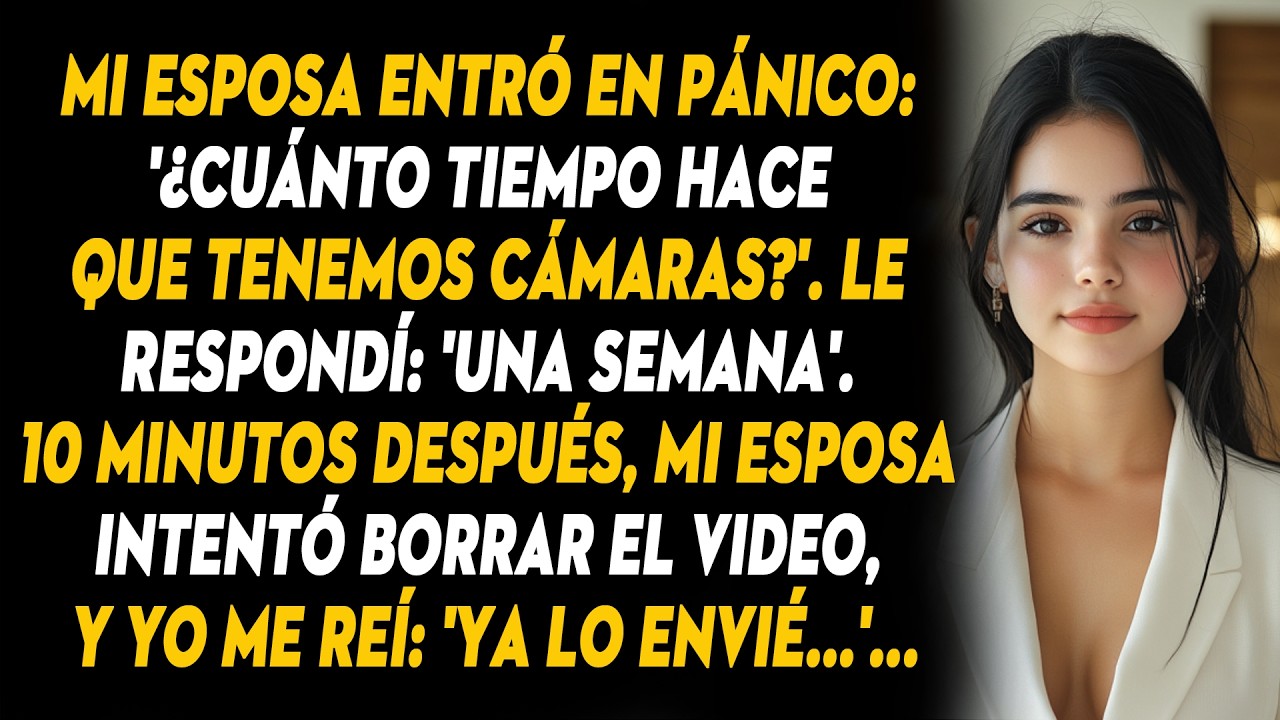 Mi Esposa Entró En Pánico: '¿cuánto Tiempo Hace Que Tenemos Cámaras?'. Le Respondí: 'una Semana'...