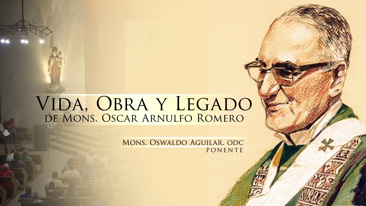 Vida, Obra y Legado de Monseñor Romero/ Mons. Oswaldo Escobar