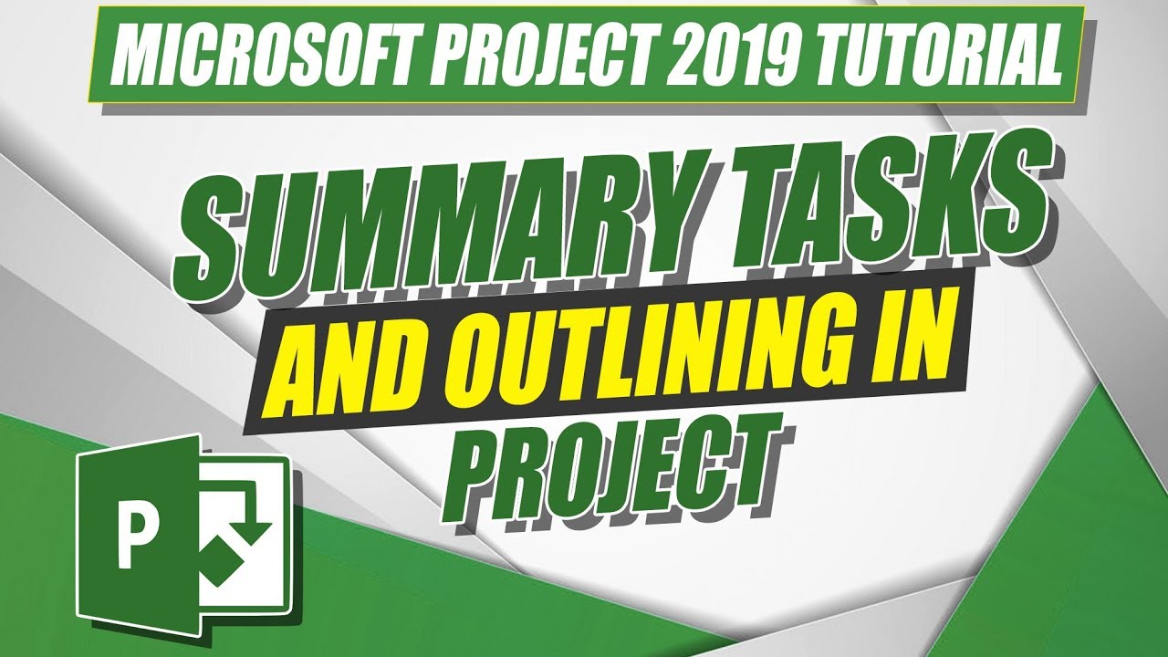 Using Summary Tasks for Your MS Project 2019 Project Plan