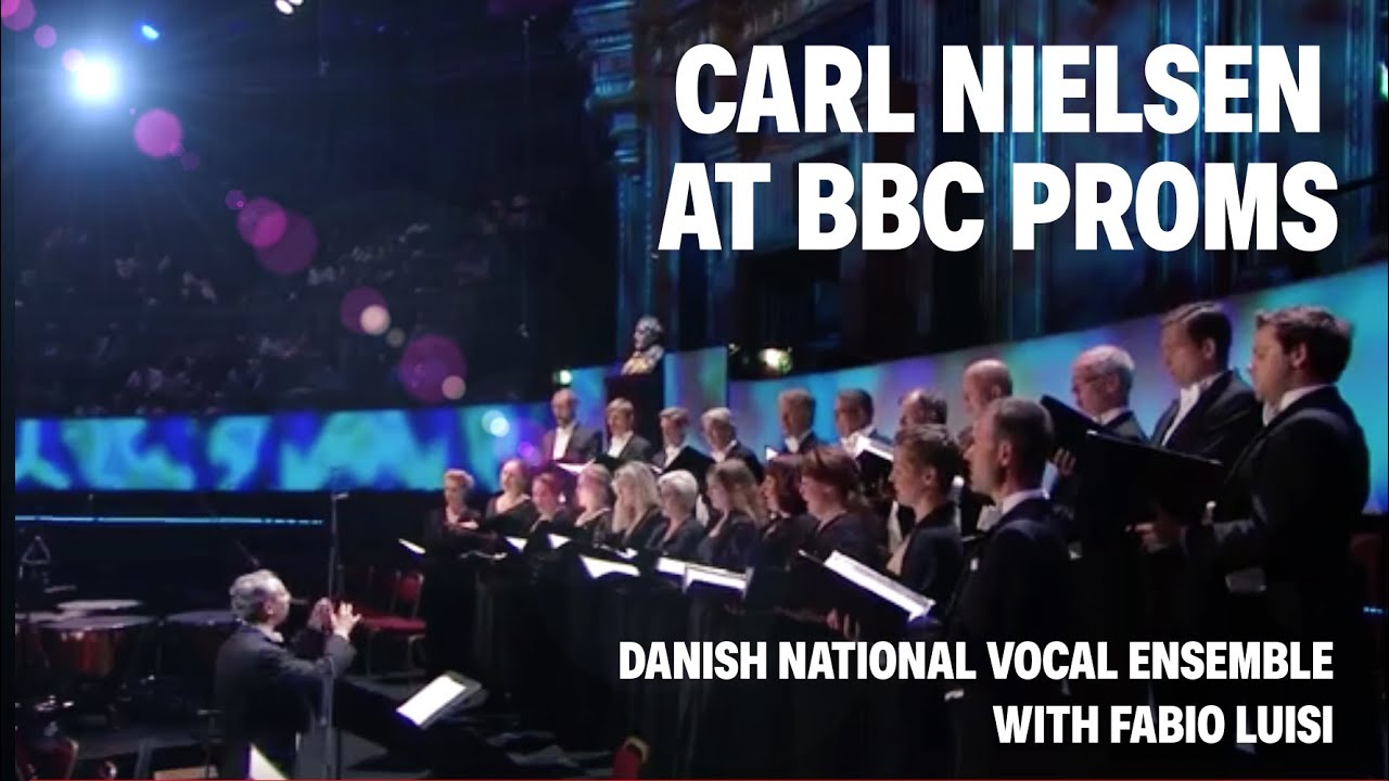 Carl Nielsen // Danish National Vocal Ensemble with Fabio Luisi (Live at BBC Proms)