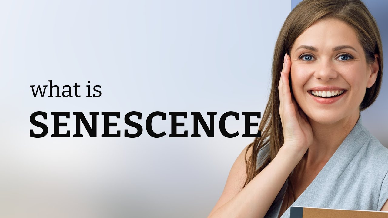 Senescence &bull; what is SENESCENCE definition