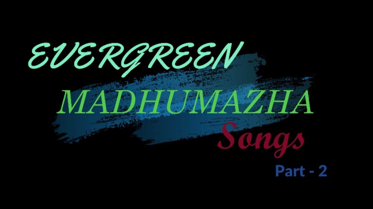 Evergreen Madhumazha Songs Part 2