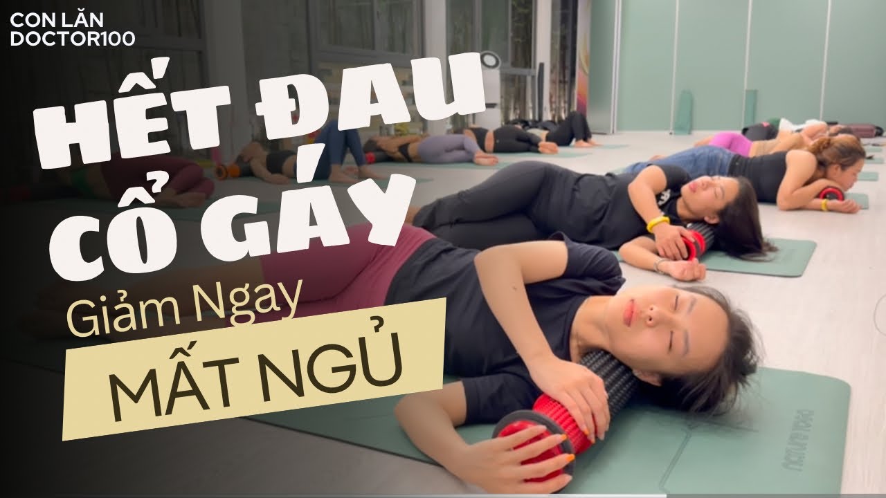 45 phút Con Lăn để CỔ GÁY êm ngay, NGỦ LUÔN trên thảm (Thông tin Con Lăn bên dưới phần Mô Tả)