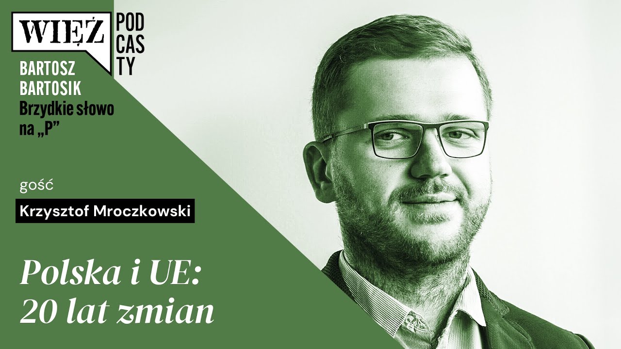 Polska i UE: 20 lat zmian. Z Krzysztofem Mroczkowskim rozmawia Bartosz Bartosik