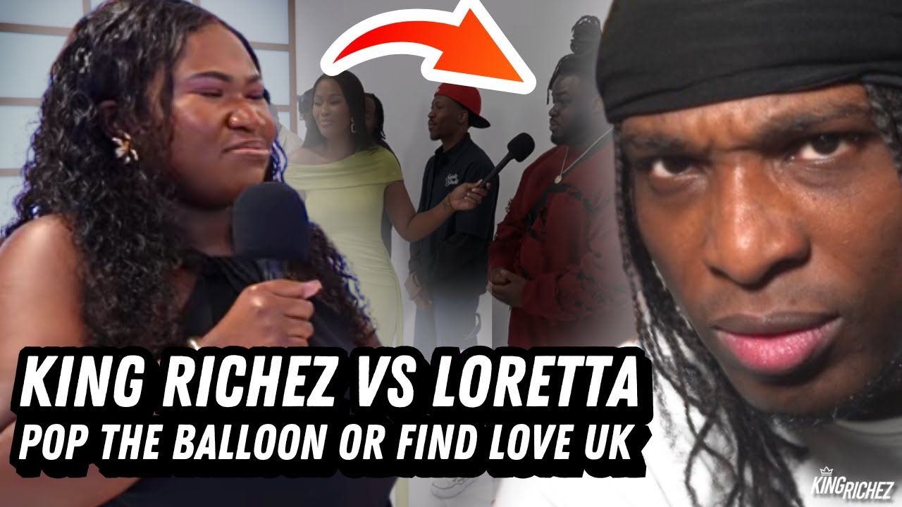 King Richez vs Loretta : Pop The Balloon Or Find Love UK