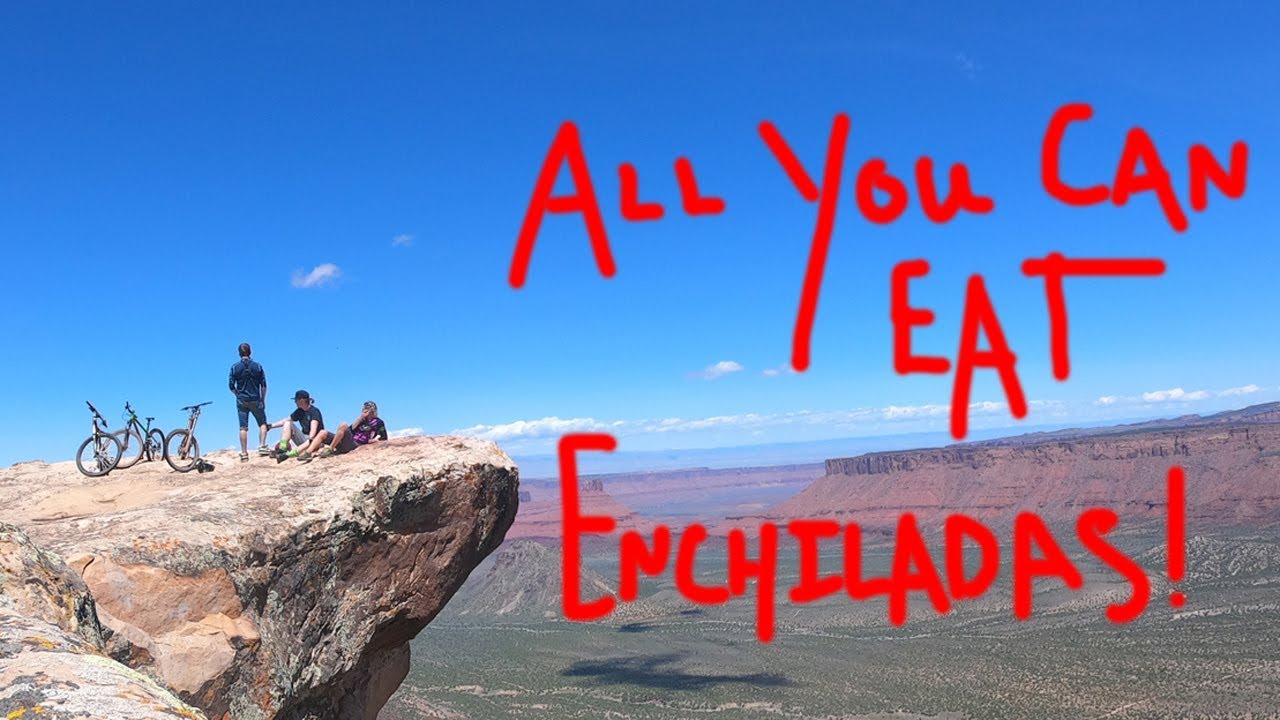 All You Can Eat Enchiladas!!! - Mountain Biking in Moab!