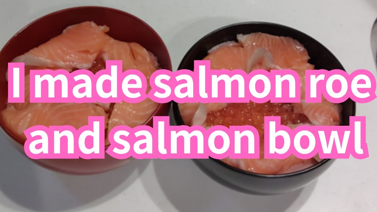 I made salmon roe and salmon bowl