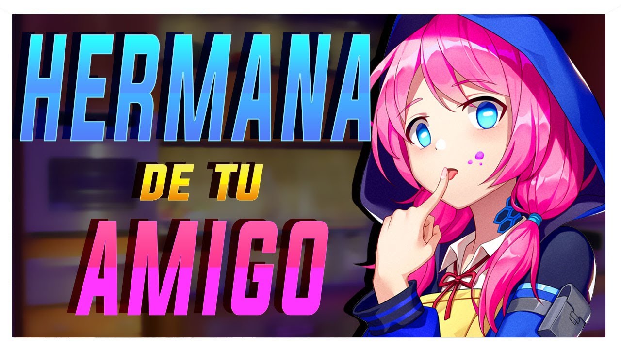 ASMR Hermana De Tu Mejor Amigo- ESPAÑOL