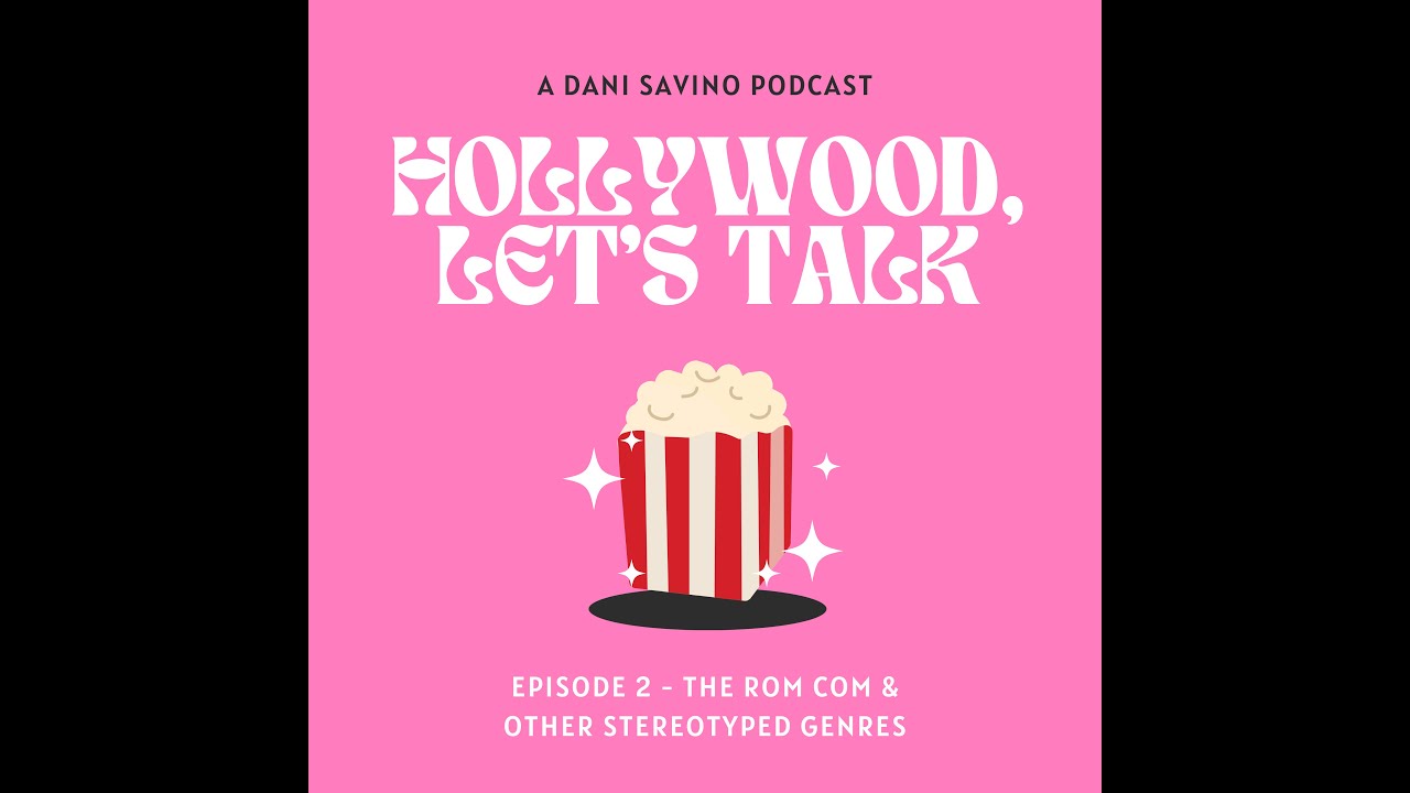Hollywood, Let's Talk Episode 2 - The Rom Com and Other Stereotyped Genres