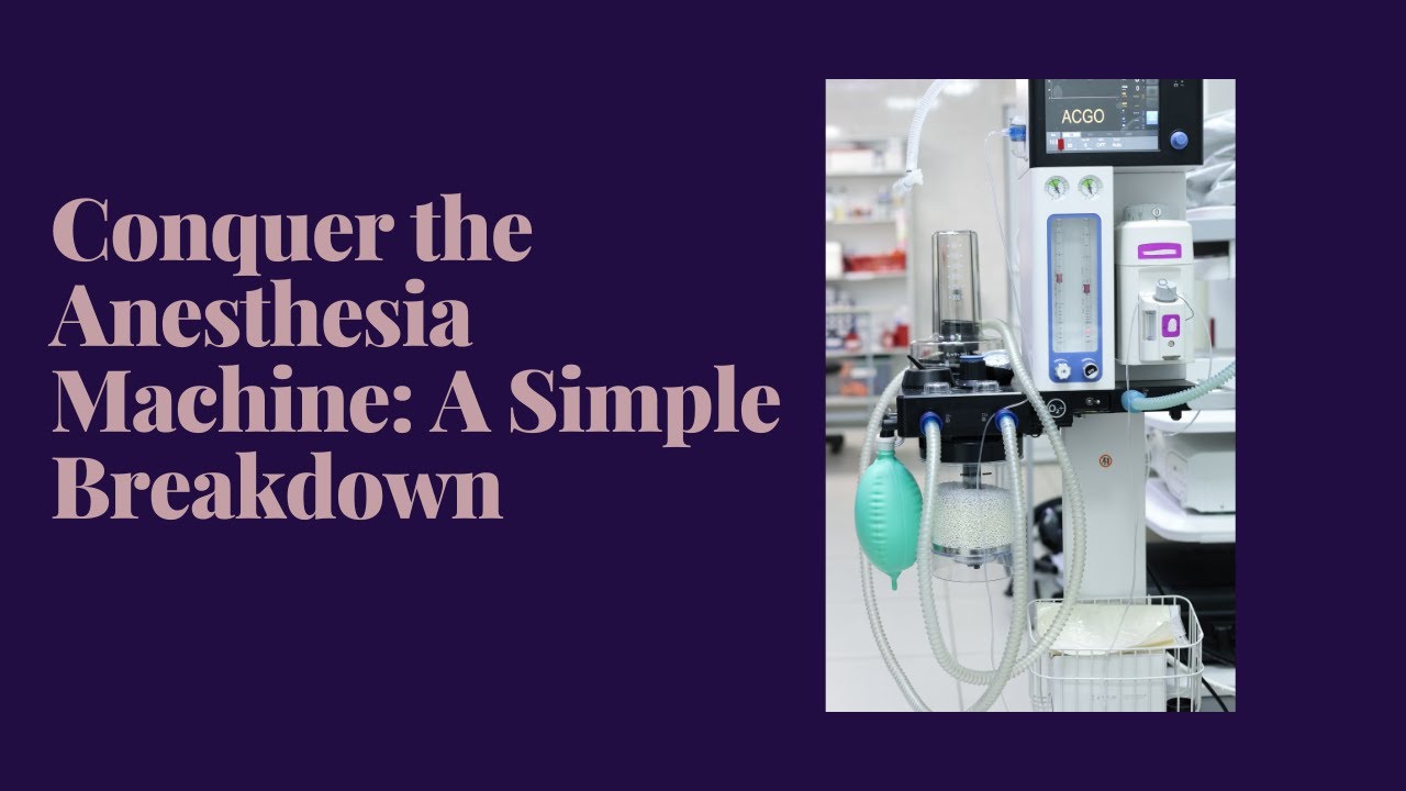 Conquer The Anesthesia Machine: A Simple Breakdown