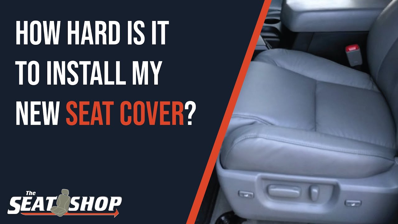 How Hard Is It to Install Your New Seat Cover? | The Seat Shop