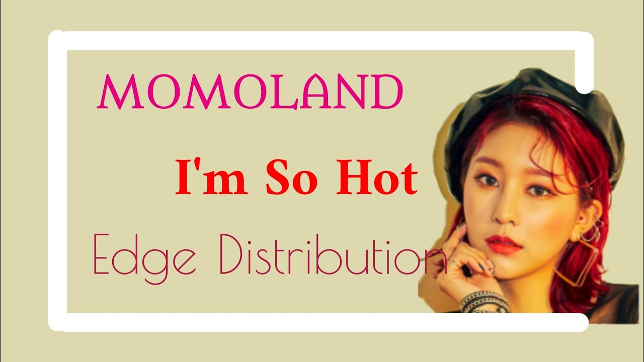 Momoland | I'm So Hot | Edge Distribution