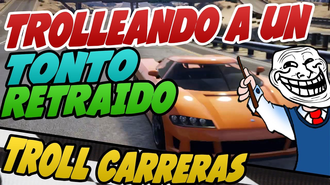 TROLLEANDO UN TONTO RETRA&Iacute;DO | 8x8=62 | TROLLEANDO EN CARRERAS TROLL TROLLEANDO EN GTA V #56