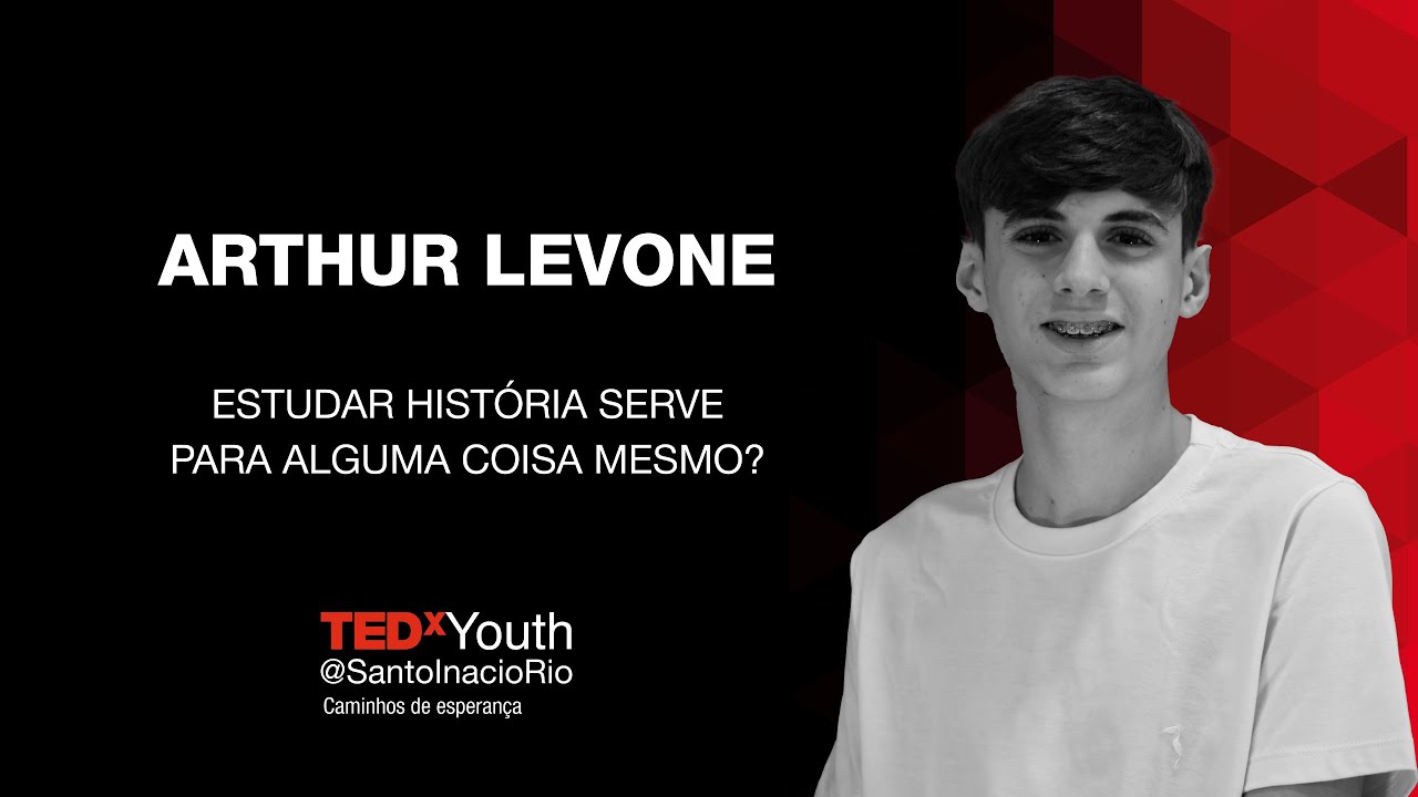 Estudar história serve para alguma coisa mesmo? | Arthur Levone | TEDxYouth@SantoInacioRio