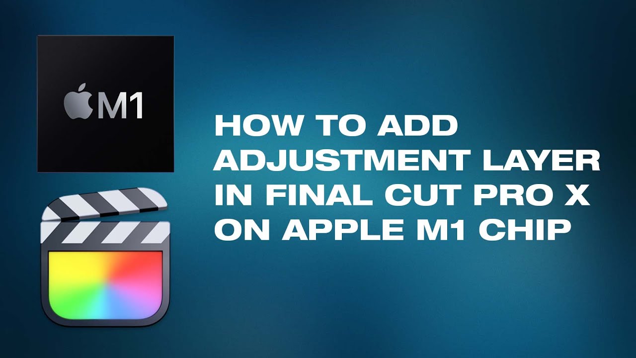 How to Add an Adjustment Layer in Final Cut Pro X (Apple M1 Silicon)