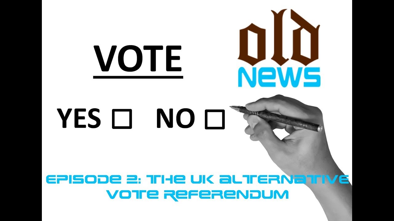 Old News Episode 2: The UK Alternative Vote Referendum