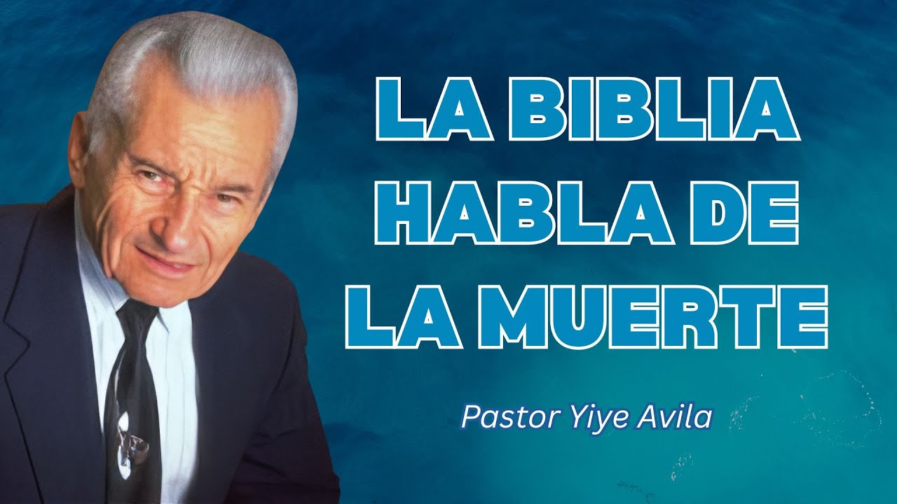 La Biblia Explica Qué Sucede Cuando Morimos - Yiye Ávila