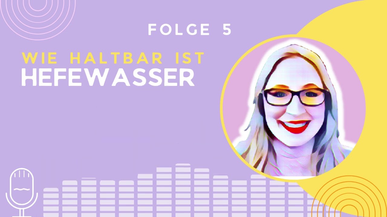Womit kann ich Hefewasser machen und wie lange ist es haltbar? - Folge 5