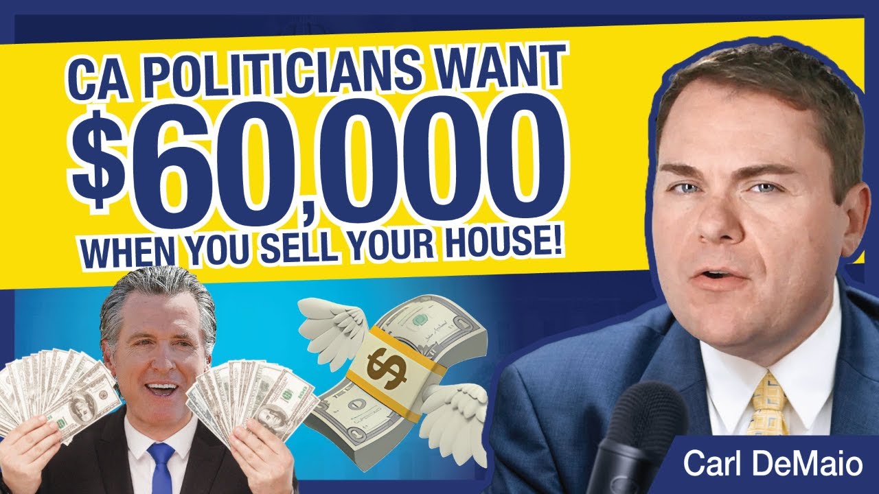 CA Politicians Want $60,000 When You Sell Your House!