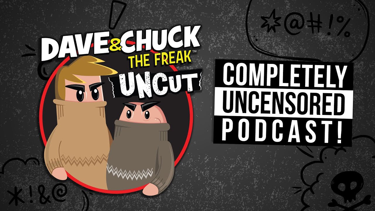Dave & Chuck the Freak 'Uncut' 2022