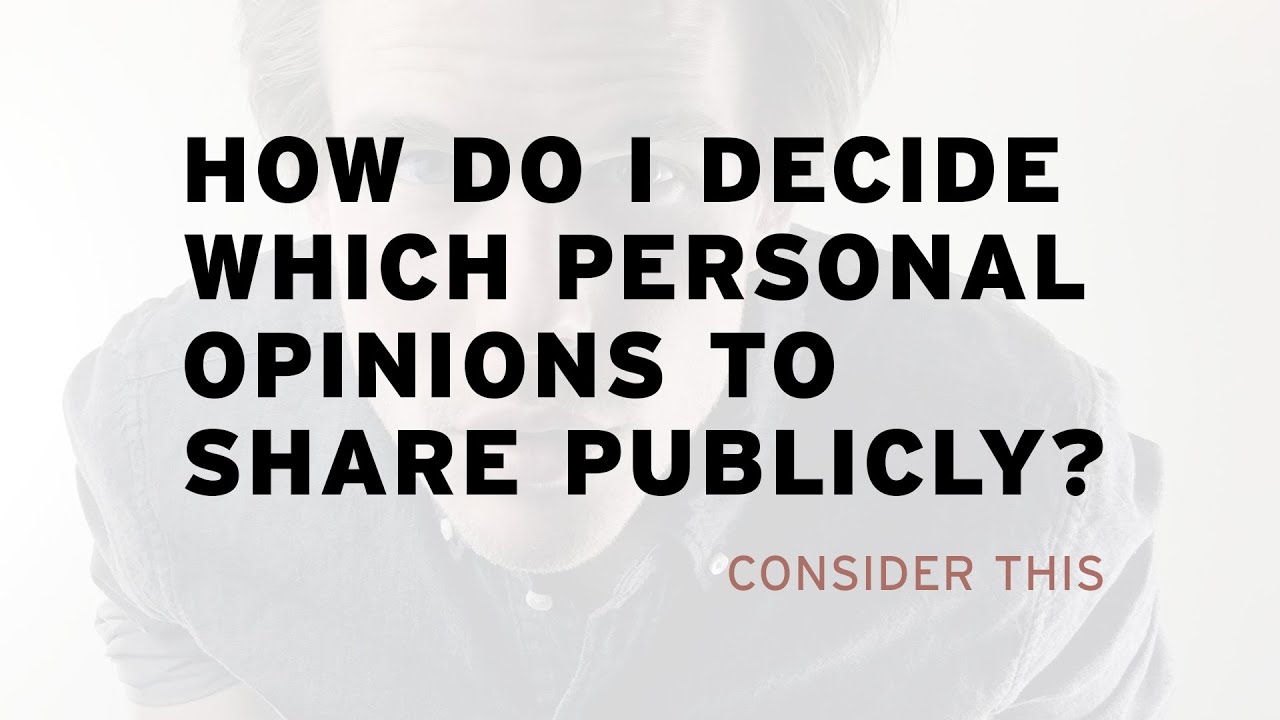 How Do I Decide Which Personal Opinions to Share Publicly?