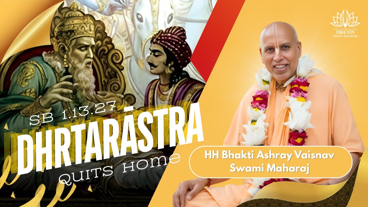 Dhritarashtra Quits Home | SB 1.13.27 | HH Bhakti Ashray Vaishnav Maharaj | ISKCON Thane Balkum