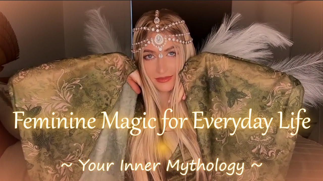 How to Use Feminine Archetypes to Transform Your Everyday Life