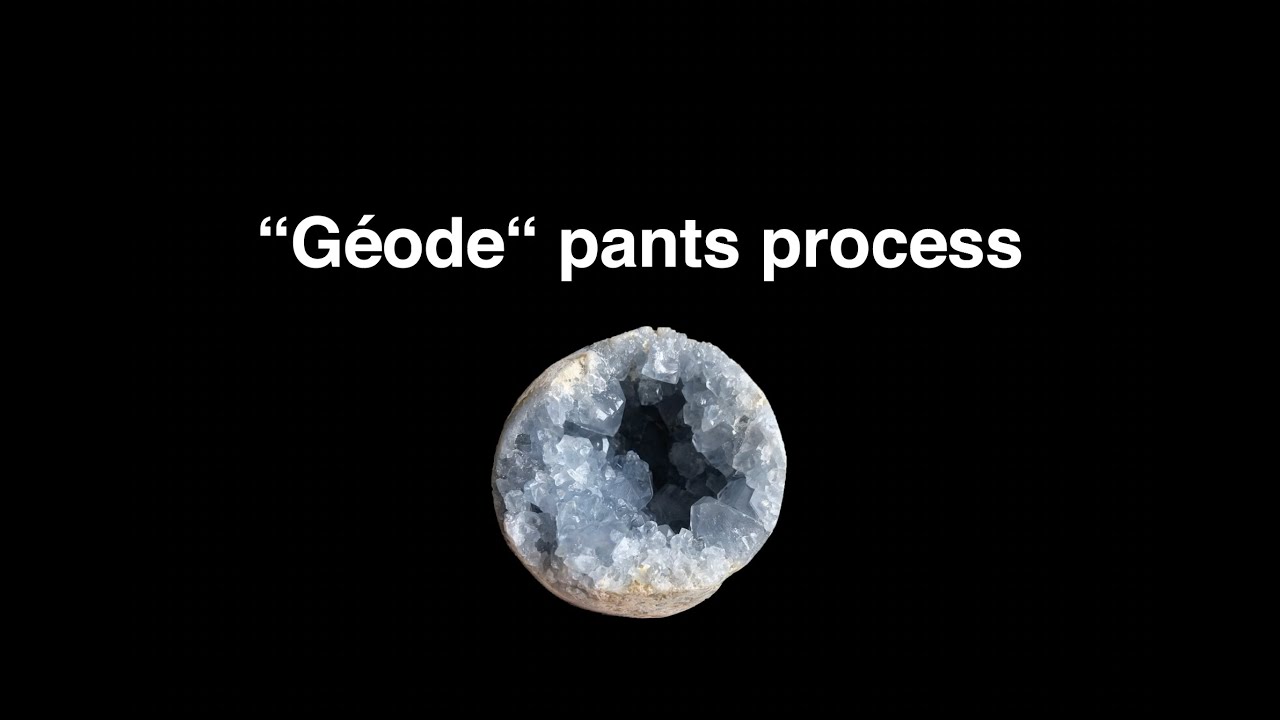 “Géode“ pants process