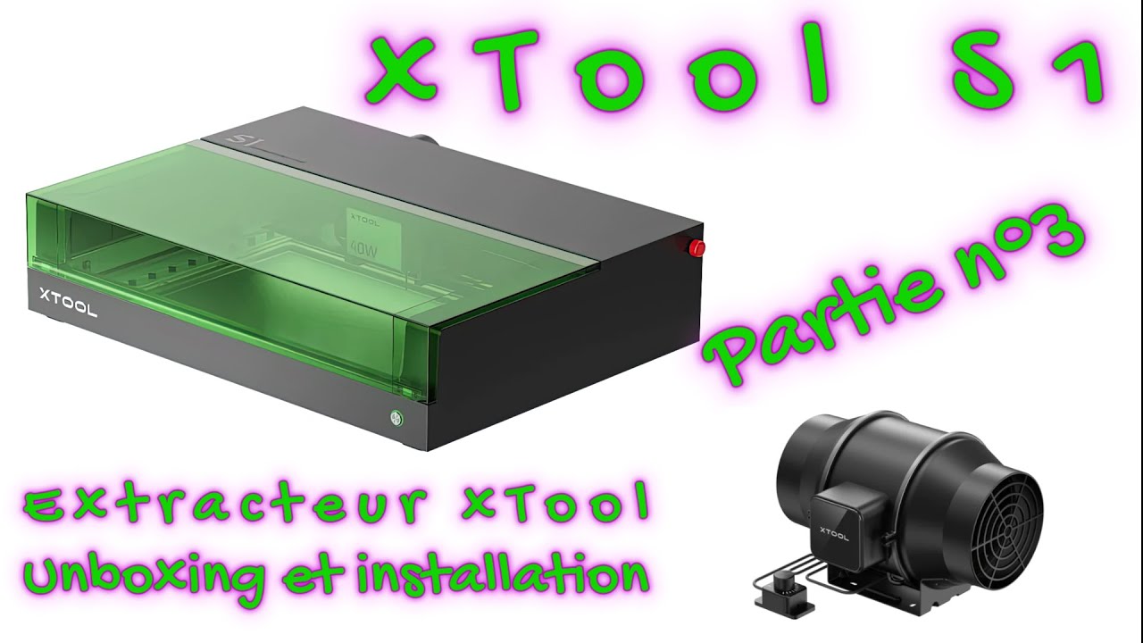 Tutoriel xTool S1 UNBOXING Partie 3 + Unboxing extracteur