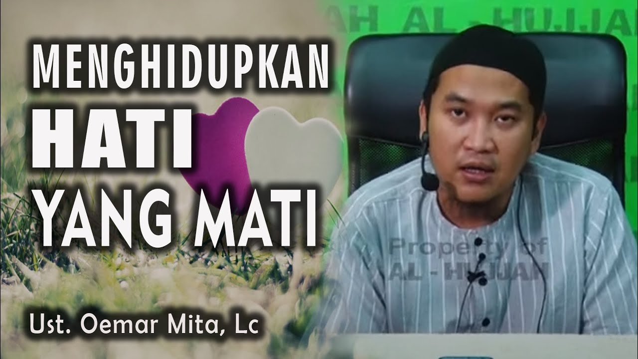 Menghidupkan Hati Yang Mati - Ust. Oemar Mita, Lc