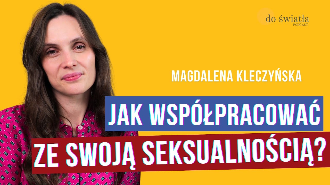 Czy masz zdrowy kontakt ze swoją seksualnością? Seksuolog i psycholog Magdalena Kleczyńska.