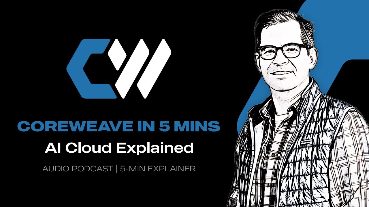 CoreWeave Explained in 5 Minutes | Audio Podcast