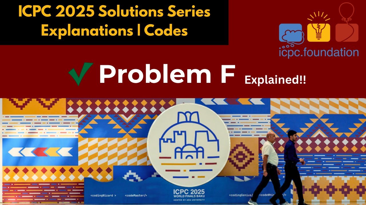 ICPC 2025 Problem F Solution | Explanation + Code | (ICPC Series Ep ) 🚀