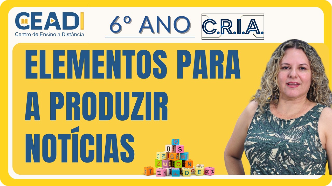 CEADI C.R.I.A. 6º ANO Língua Port. | Elementos para a produzir notícias | 1º bim. Prof.ª Gislane T.