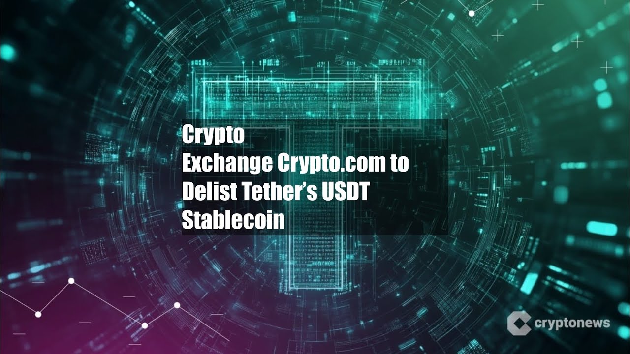 Crypto Exchange&nbsp;Crypto.com&nbsp;to Delist Tether&rsquo;s USDT Stablecoin
