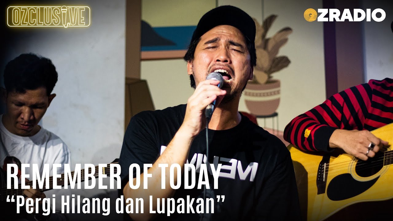 REMEMBER OF TODAY - PERGI HILANG DAN LUPAKAN - LIVE | OZCLUSIVE