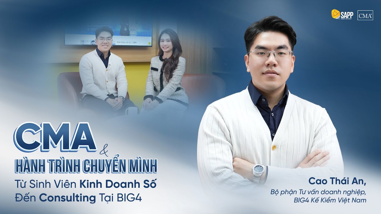 Câu Chuyện Học Viên|CMA & Hành Trình Chuyển Mình Từ Sinh Viên Kinh Doanh Số Đến Consultant Tại BIG4