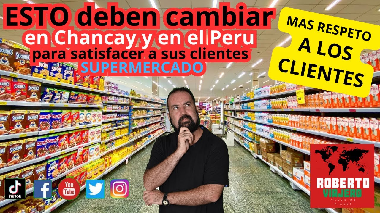 ESTO deben cambiar en Chancay y el Peru para satisfacer a sus clientes. SUPERMERCADO.