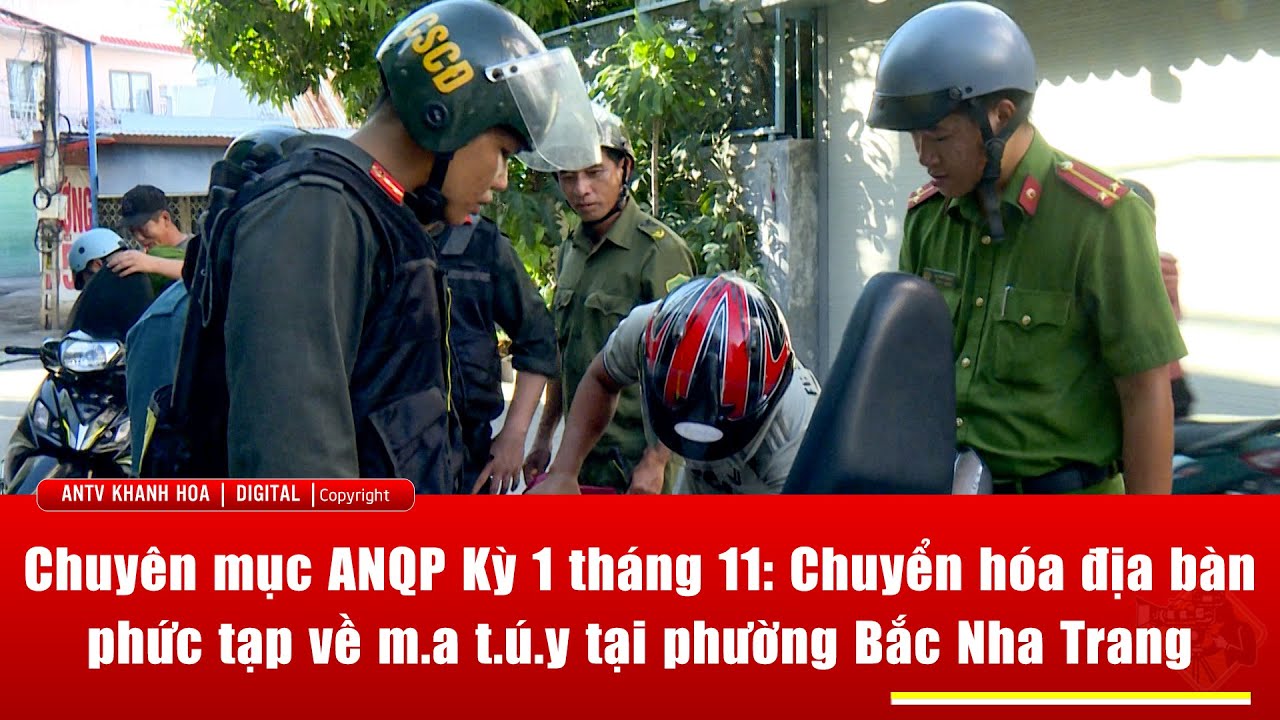 CM An ninh Khánh Hòa Kỳ 1 tháng 11: Chuyển hóa địa bàn phức tạp về ma túy tại phường Bắc Nha Trang