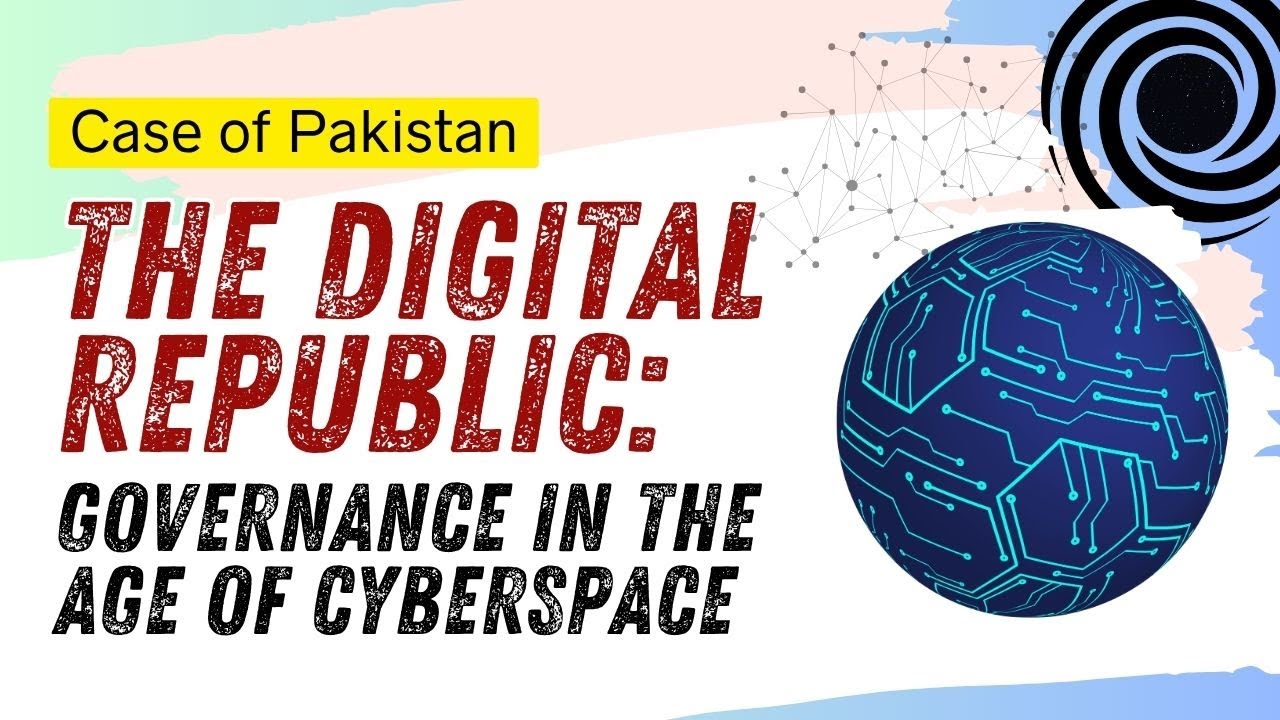 The Digital Republic: Governance in the Age of Cyberspace - Case of Pakistan