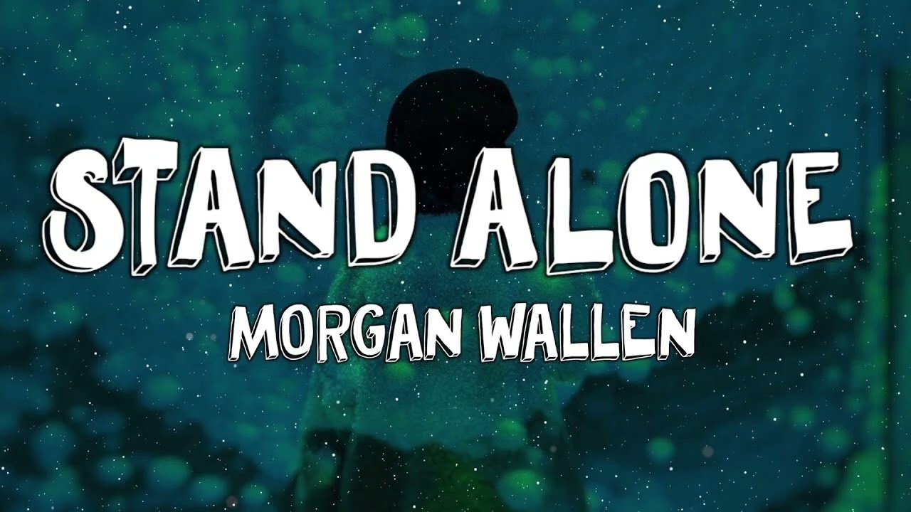 Stand Alone Lyrics Morgan Wallen New Song