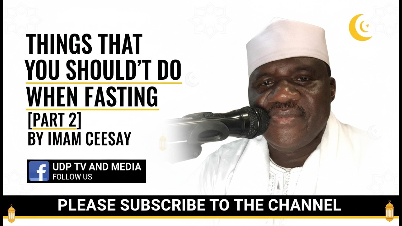 THINGS THAT YOU SHOULDN'T DO WHEN FASTING.[PART 2].BY IMAM CEESAY.