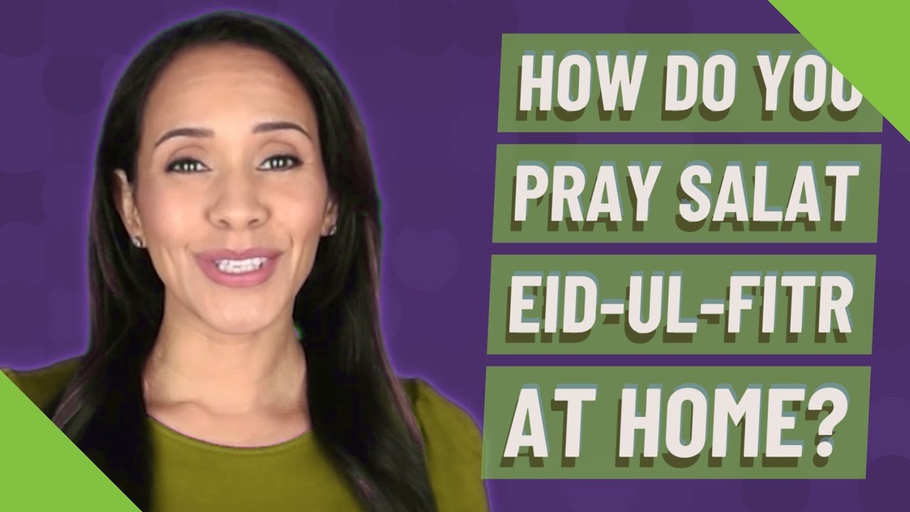 How do you pray salat Eid-ul-Fitr at home?