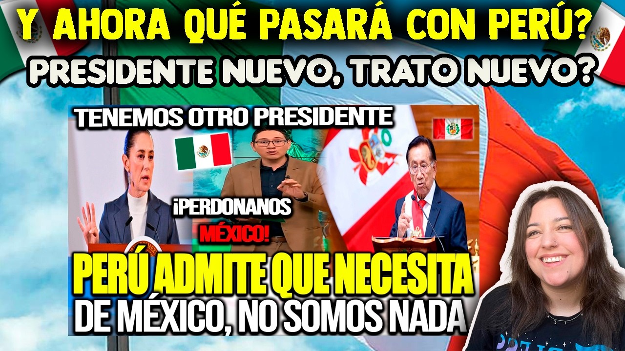 ANTE EL CAMBIO DE PRESIDENTE EN PERÚ PRETENDEN QUE MÉXICO QUIERA VOLVER A RELACIONARSE PERO HAY QUE