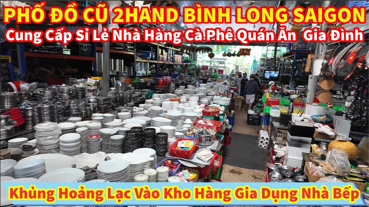 Khủng Hoảng Lạc Vào Kho Hàng Gia Dụng Nhà Bếp PHỐ ĐỒ CŨ 2HAND BÌNH LONG Sỉ Lẻ Nhà Hàng Cà Phê Quán