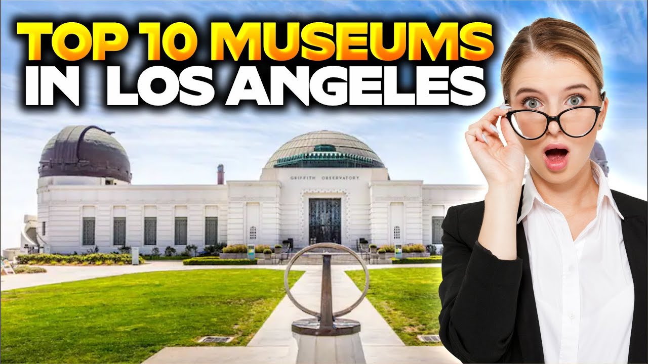 TOP 10 MUSEUMS IN LOS ANGELES
