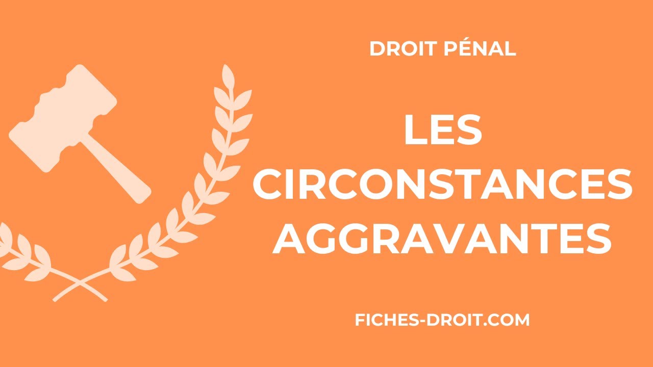 Les circonstances aggravantes en droit pénal
