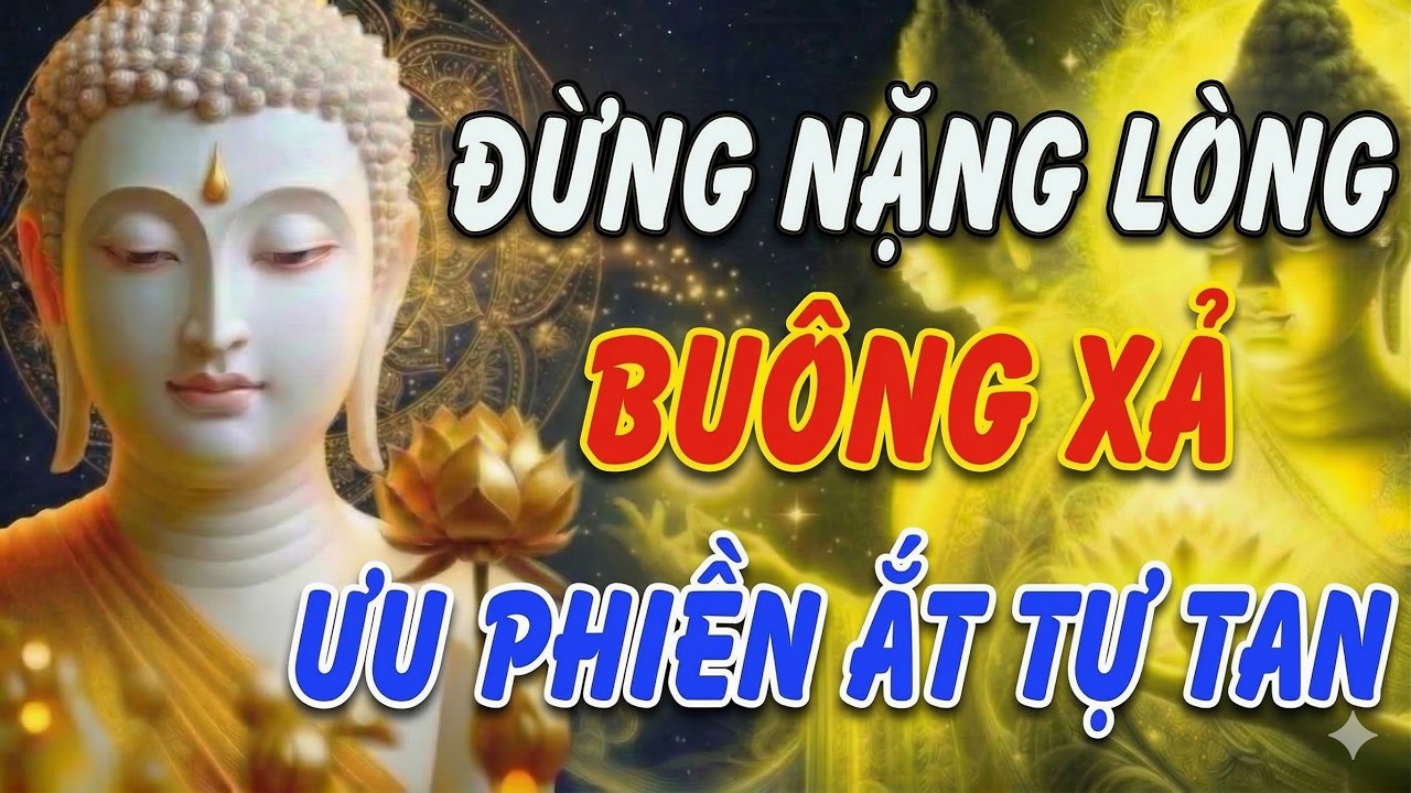 ĐỪNG NẶNG LÒNG VỚI NHỮNG ĐIỀU KHÔNG NHƯ Ý: Nghe 1 Lần Buông Hết Ưu Phiền | Khai Tâm Thức Tỉnh